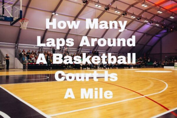 How Many Laps Around a Basketball Court Is a Mile?
