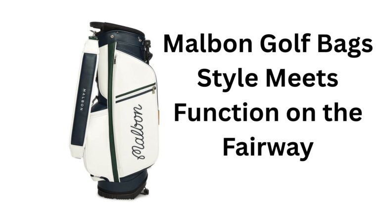 Malbon Golf Bags: Style Meets Function on the Fairway
